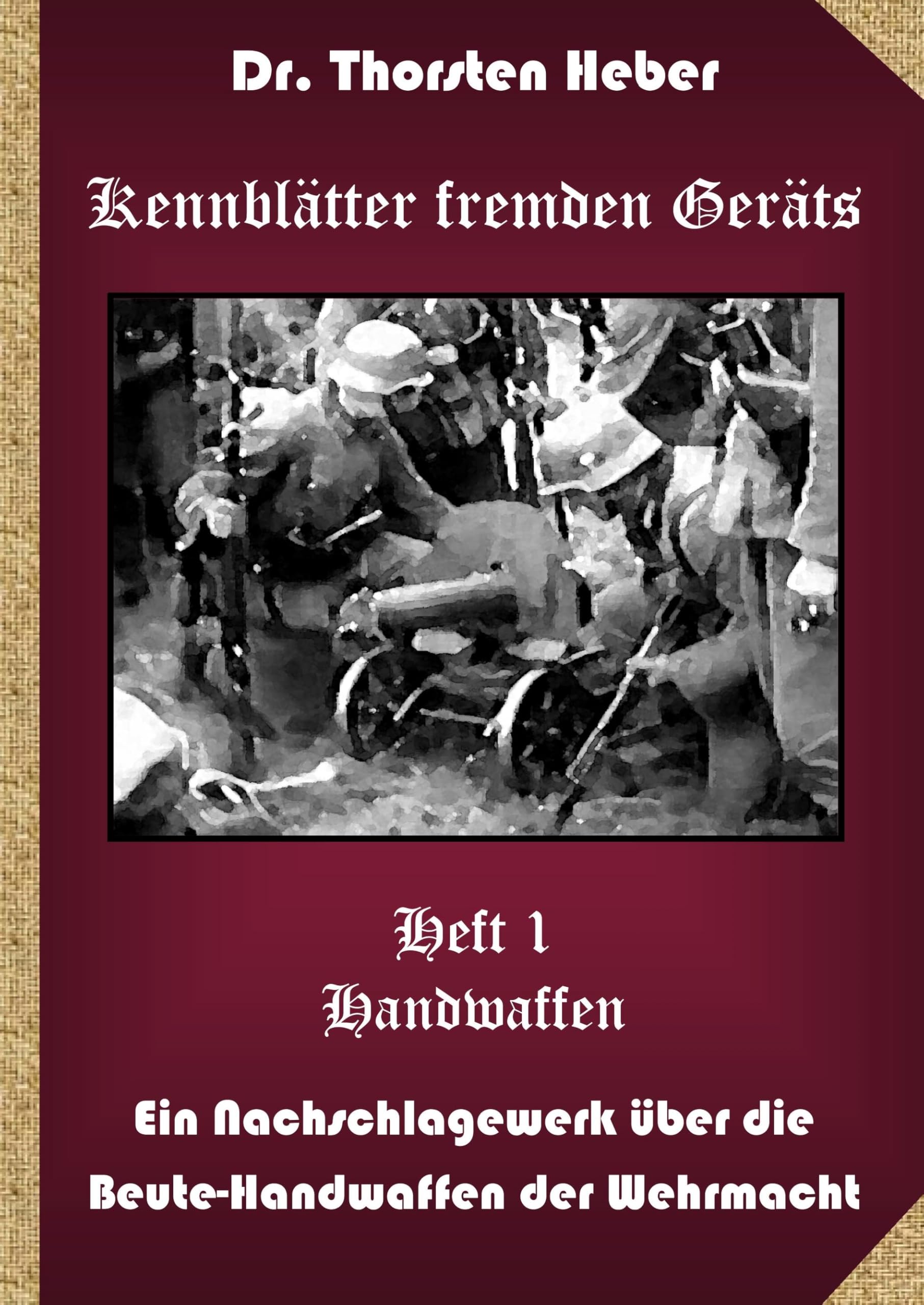 Kennblätter Fremden Geräts: Ein Nachschlagewerk über die Beute-Handwaffen der Wehrmacht Natural Sciences