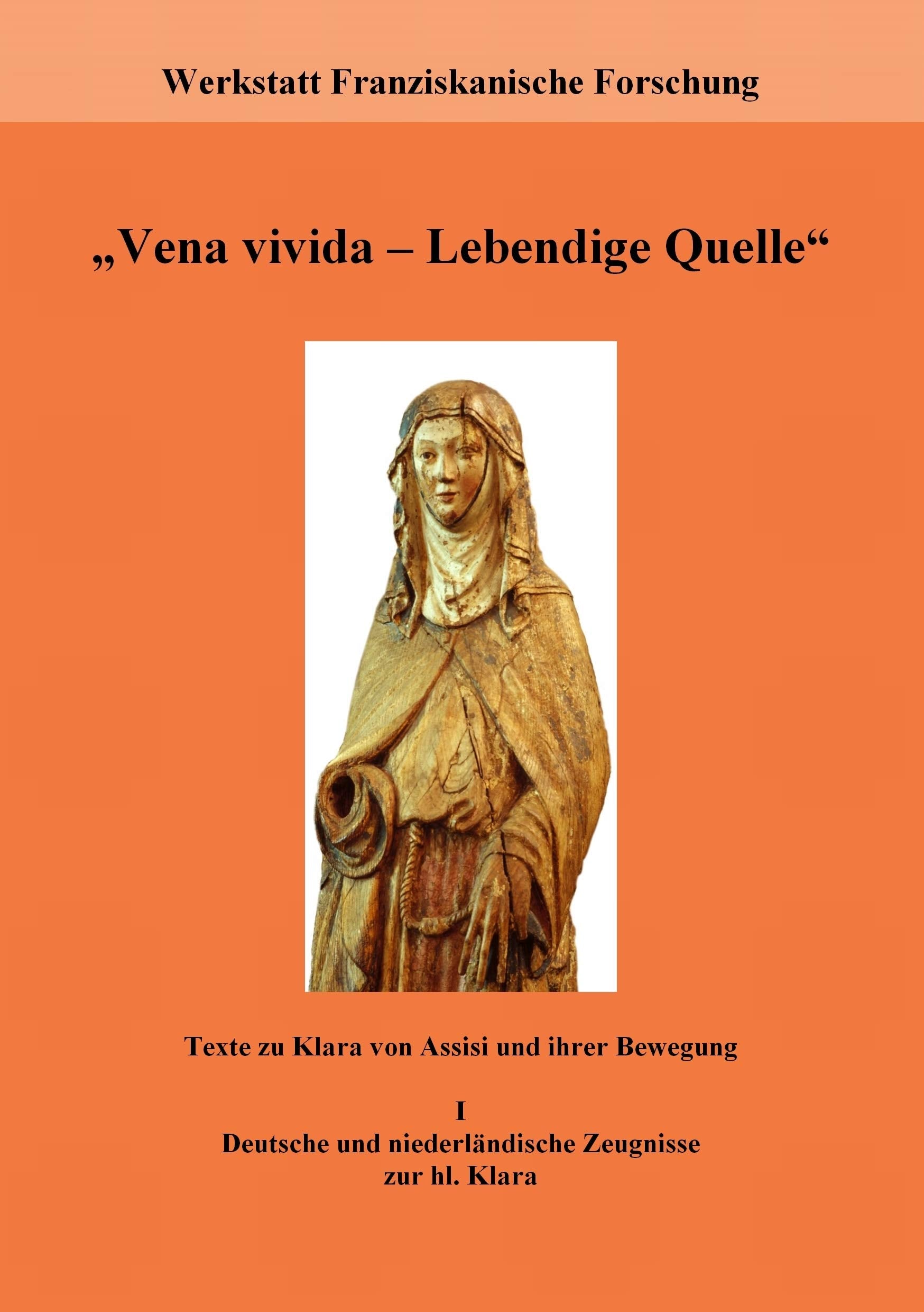 "Vena vivida - Lebendige Quelle": Texte zu Klara von Assisi und ihrer Bewegung. I. Deutsche und niederländische Zeugnisse zur hl. Klara Religion & Esotericism
