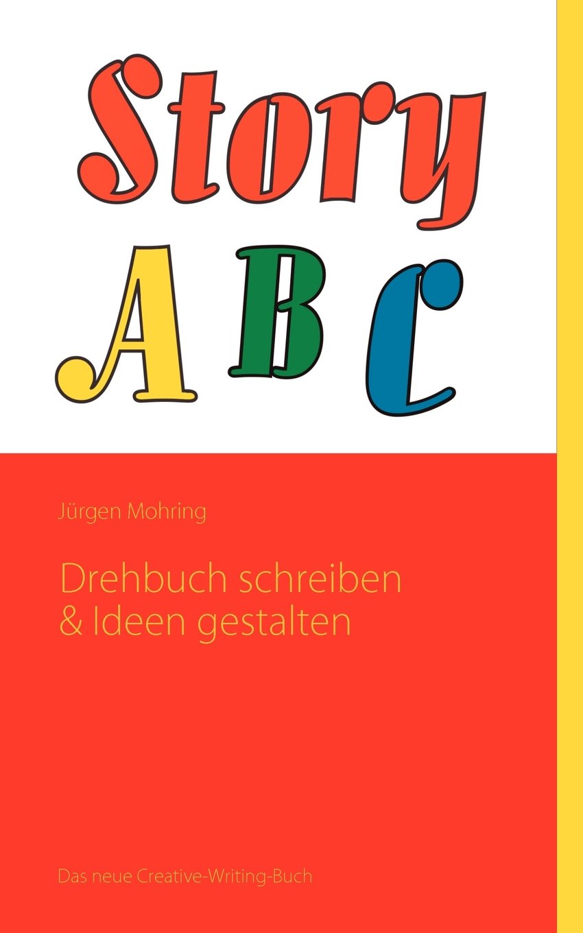 StoryABC: Band 1: Drehbuch schreiben & Ideen gestalten Film, Art & Culture