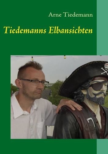 Tiedemanns Elbansichten: und andere Einblicke von Kollmar hinaus in die Welt Contemporary literature