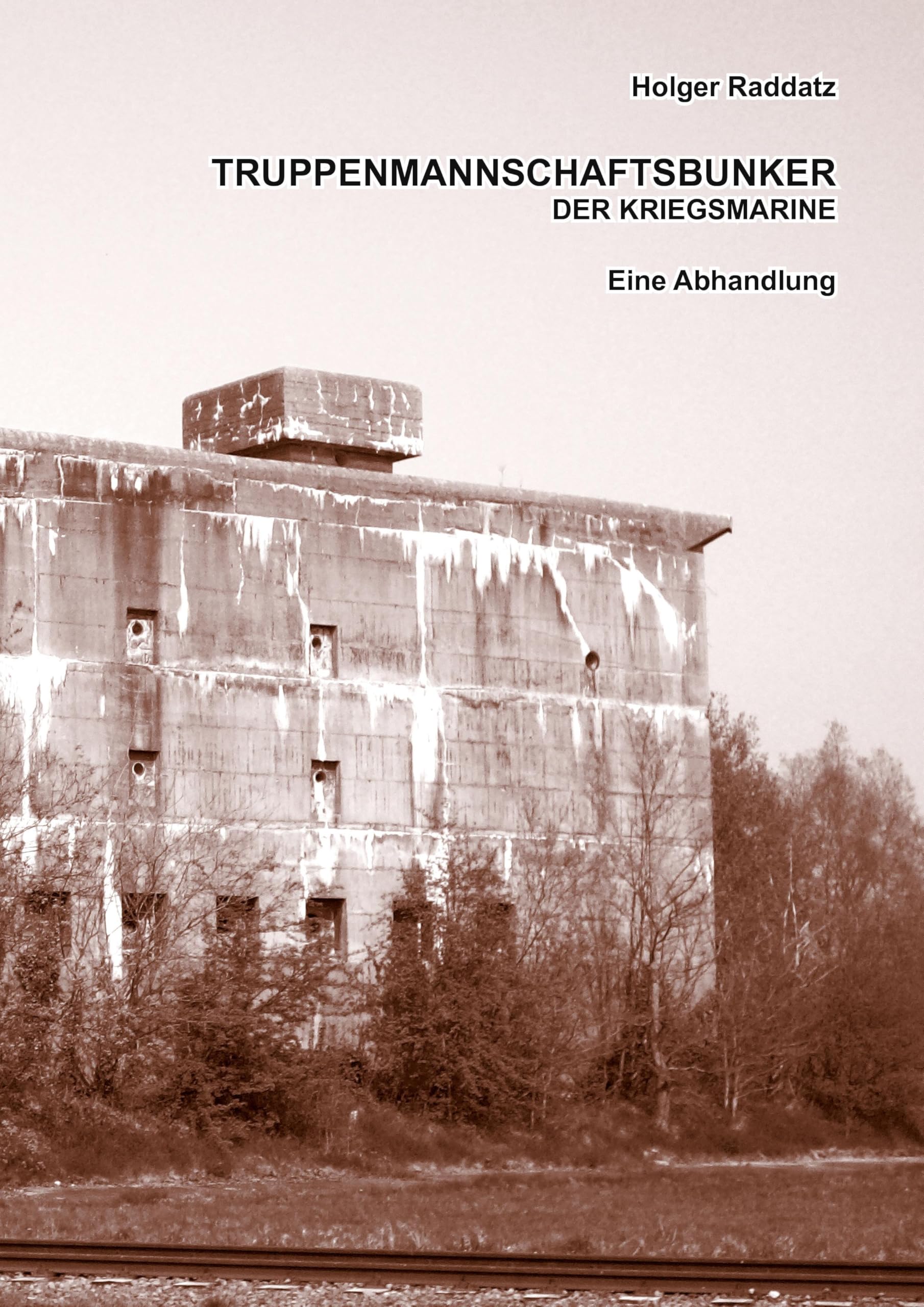 Truppenmannschaftsbunker der Kriegsmarine: Eine Abhandlung (Paperback-Version) Politics & History