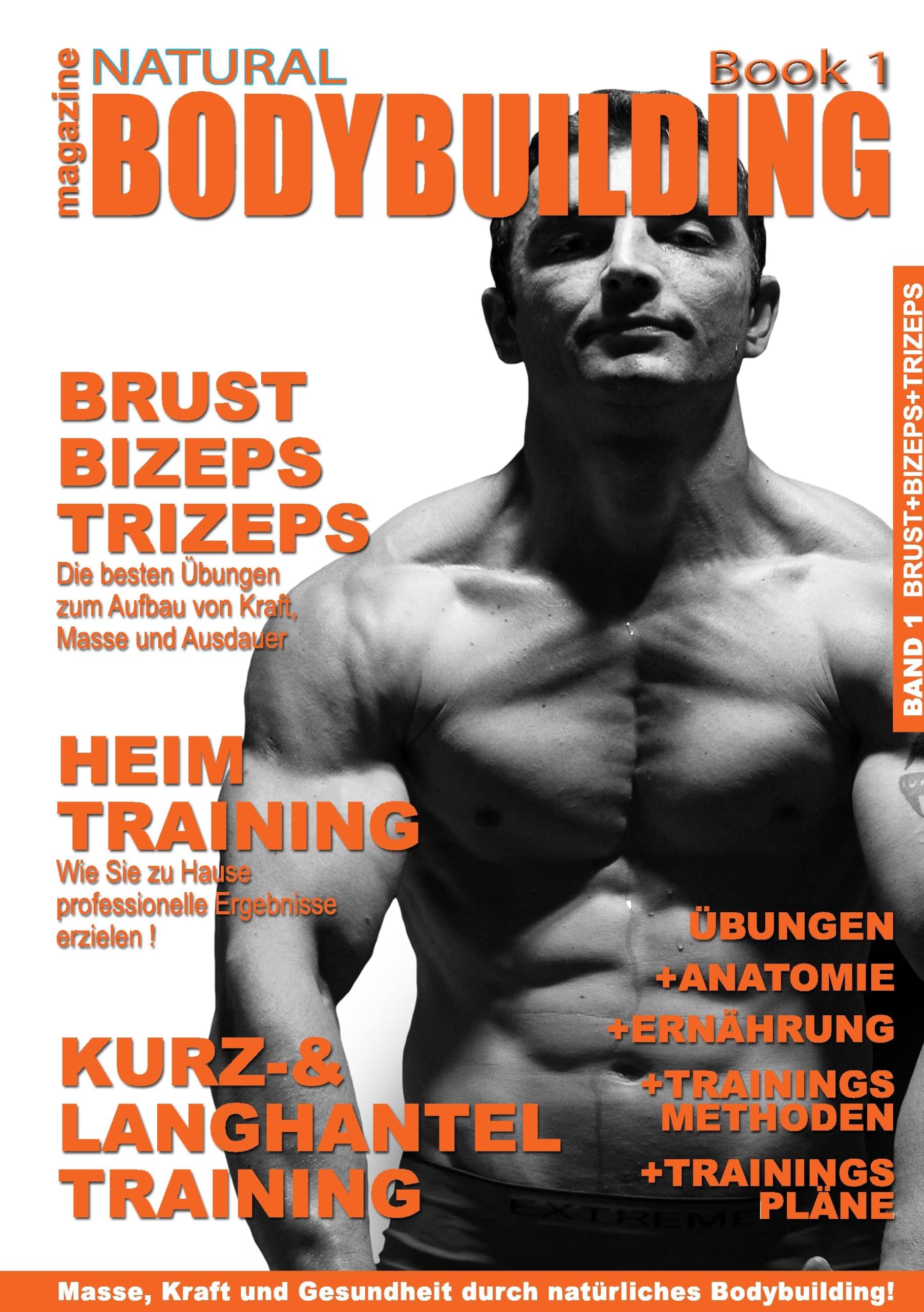 natural BODYBUILDING magazine BOOK 1: BRUST, BIZEPS,TRIZEPS und viele nützliche Tipps rund um Bodybuilding Leisure & Fun