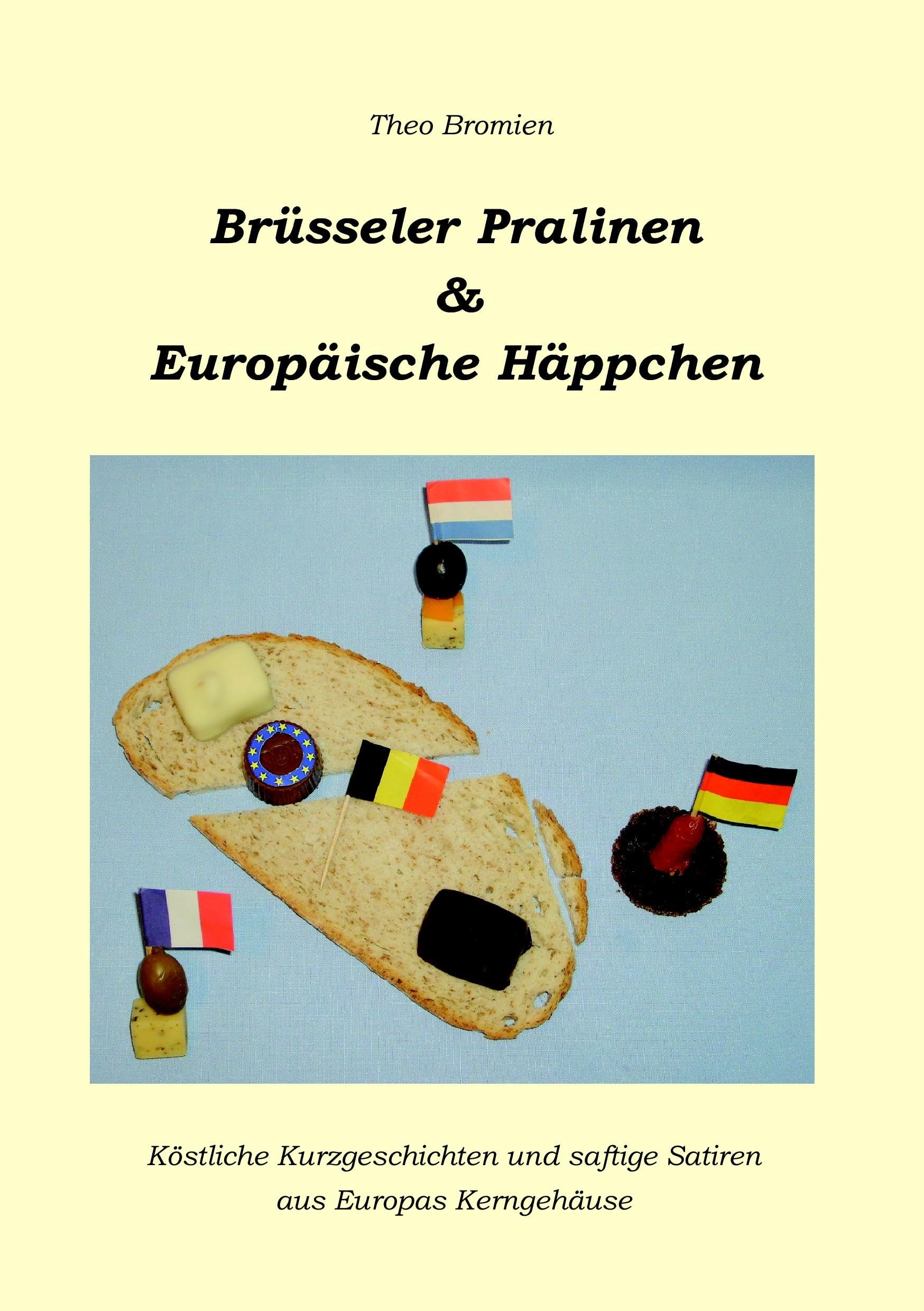 Brüsseler Pralinen und Europäische Häppchen: Köstliche Kurzgeschichten und saftige Satiren aus Europas Kerngehäuse Contemporary literature