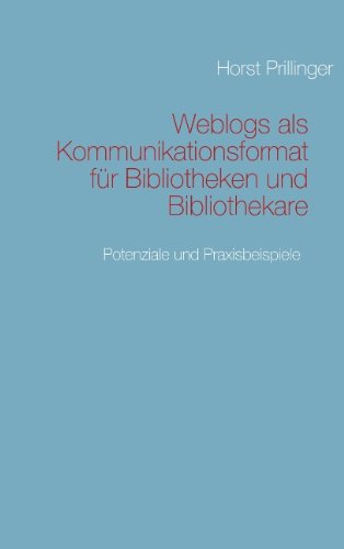 Weblogs als Kommunikationsformat für Bibliotheken und Bibliothekare book
