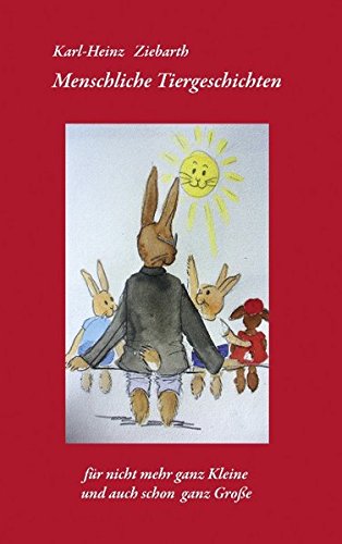 Menschliche Tiergeschichten: für nicht mehr ganz Kleine und auch schon ganz Große Novels & Short Stories