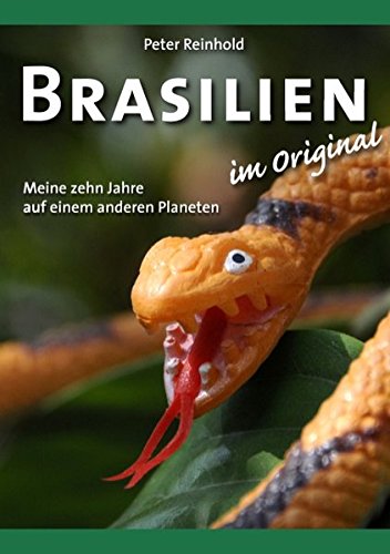 Brasilien im Original: Meine zehn Jahre auf einem anderen Planeten Leisure, Home & Garden