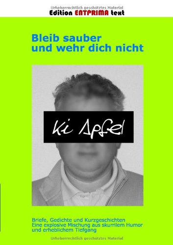 Bleib Sauber Und Wehr Dich Nicht Essays & Short Stories