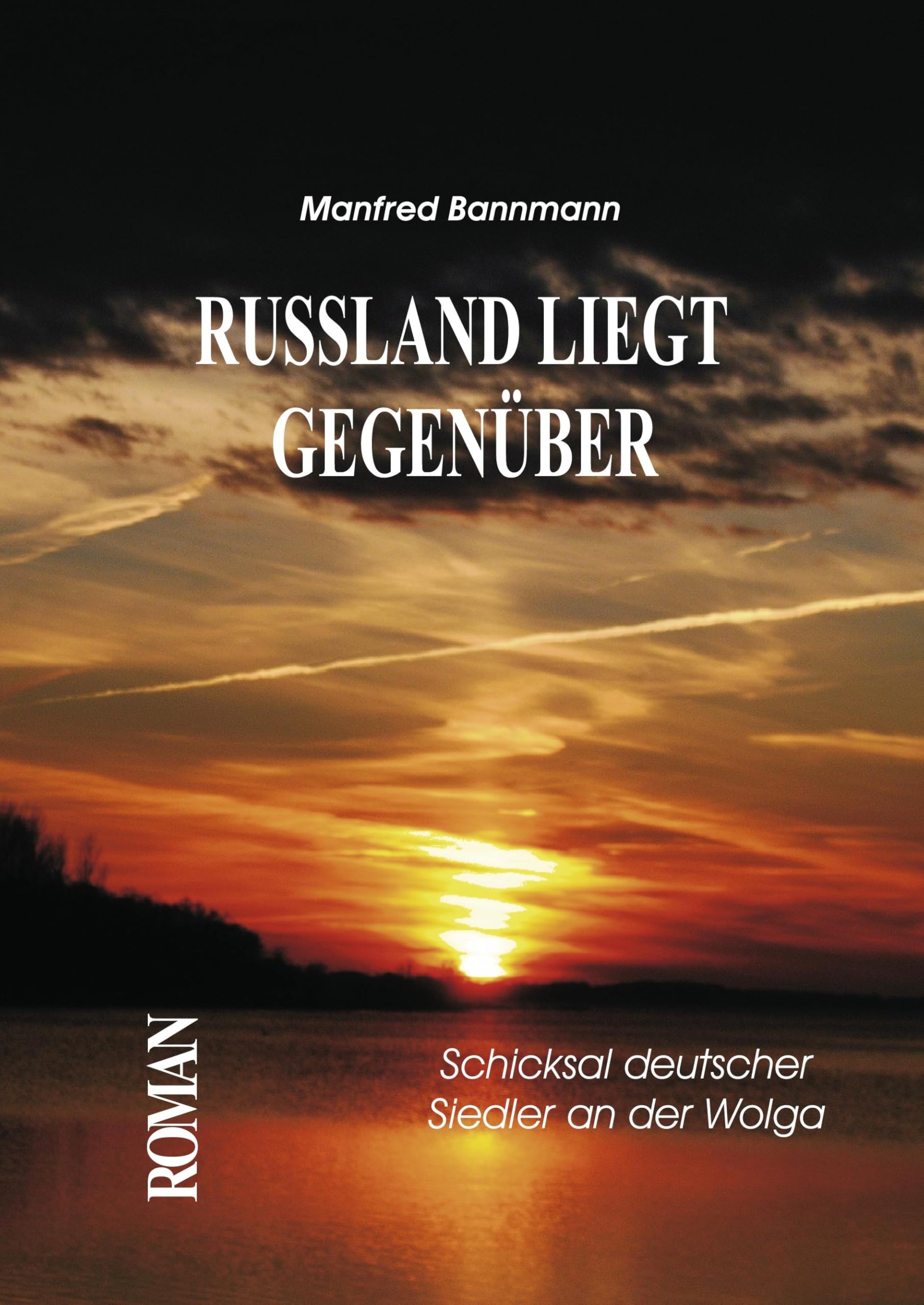 RUSSLAND LIEGT GEGENÜBER: - Schicksal deutscher Siedler an der Wolga - book
