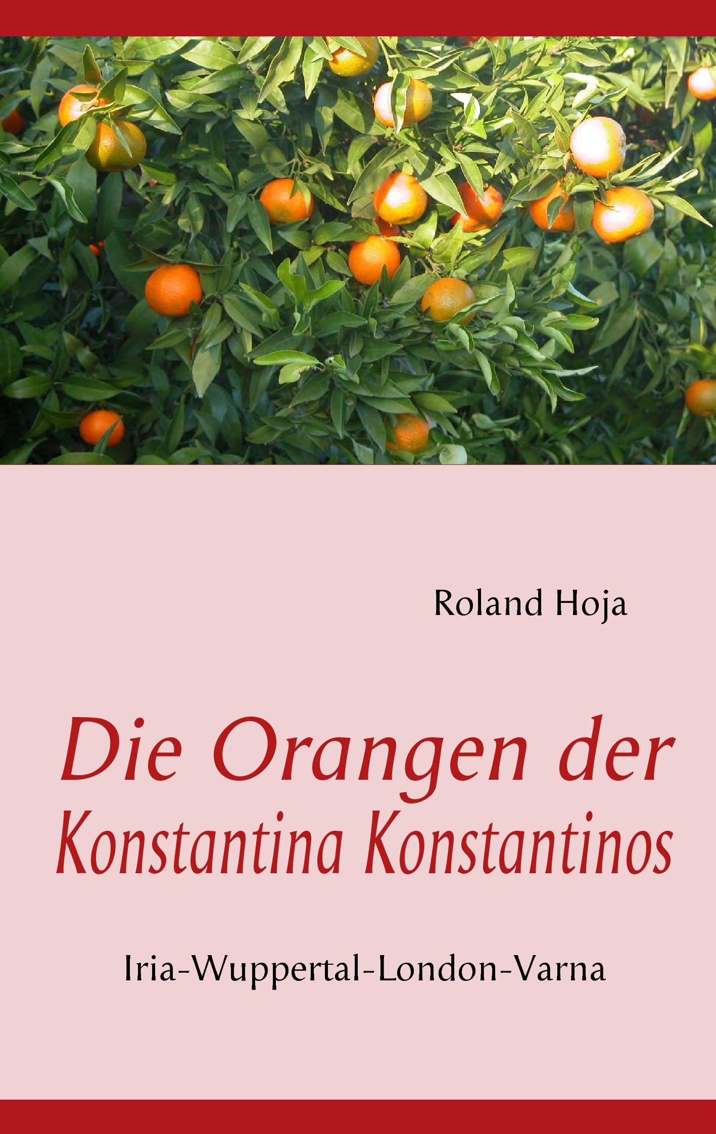 Die Orangen der Konstantina Konstantinos: Iria-Wuppertal-London-Varna Contemporary literature Books