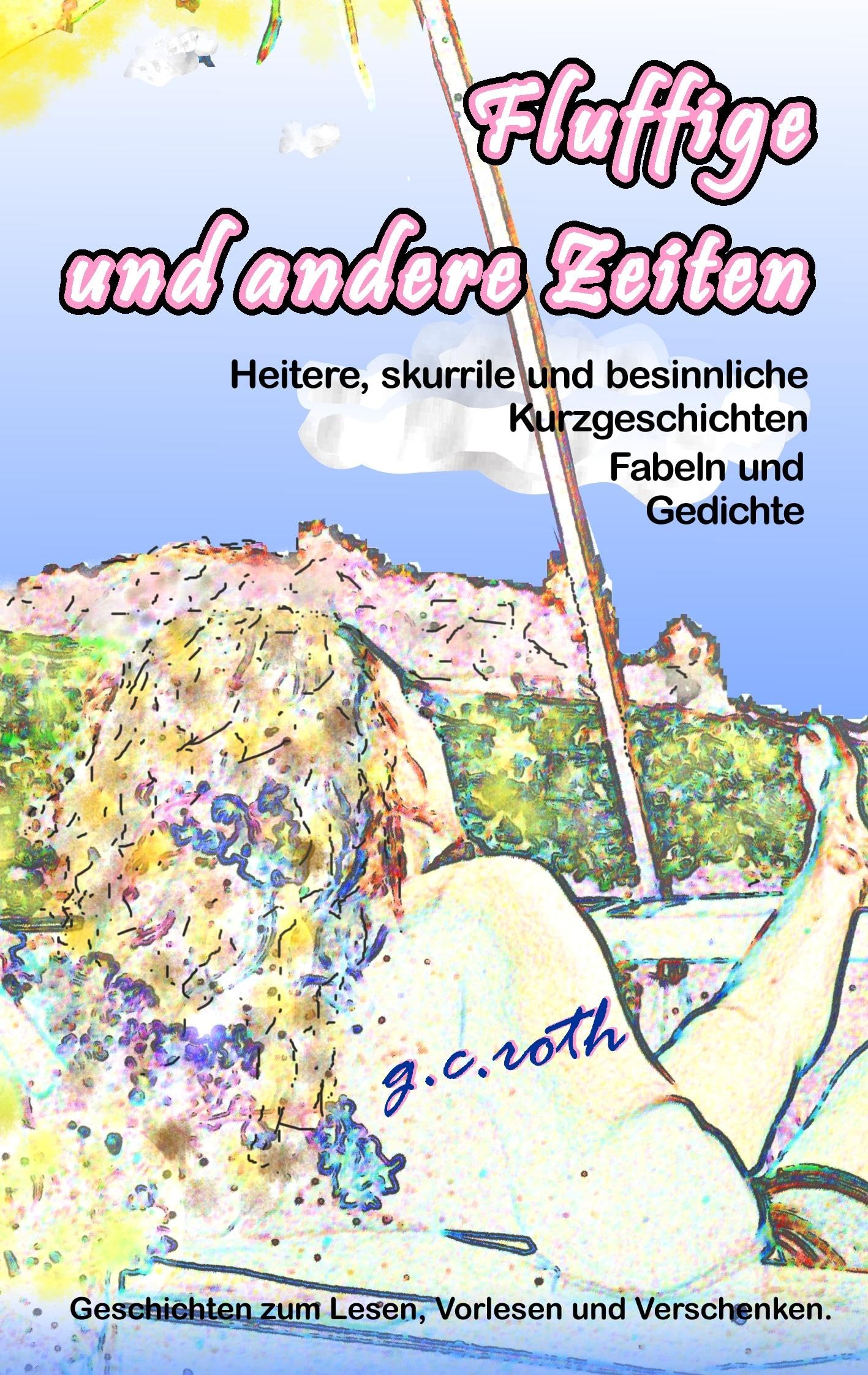 Fluffige und andere Zeiten: Heitere und besinnliche Kurzgeschichten, Fabeln und Gedichte Humour & Satire