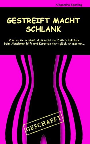 Gestreift macht Schlank: Von der Gemeinheit, dass nicht mal Diät-Schokolade beim Abnehmen hilft und Karotten nicht glücklich machen ... Business & Technology