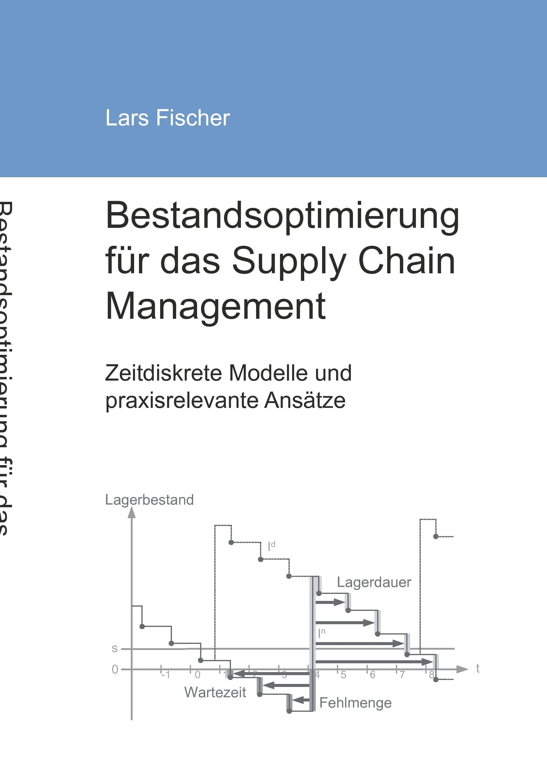 Bestandsoptimierung für das Supply Chain Management: Zeitdiskrete Modelle und praxisrelevante Ansätze Business, Finance & Career