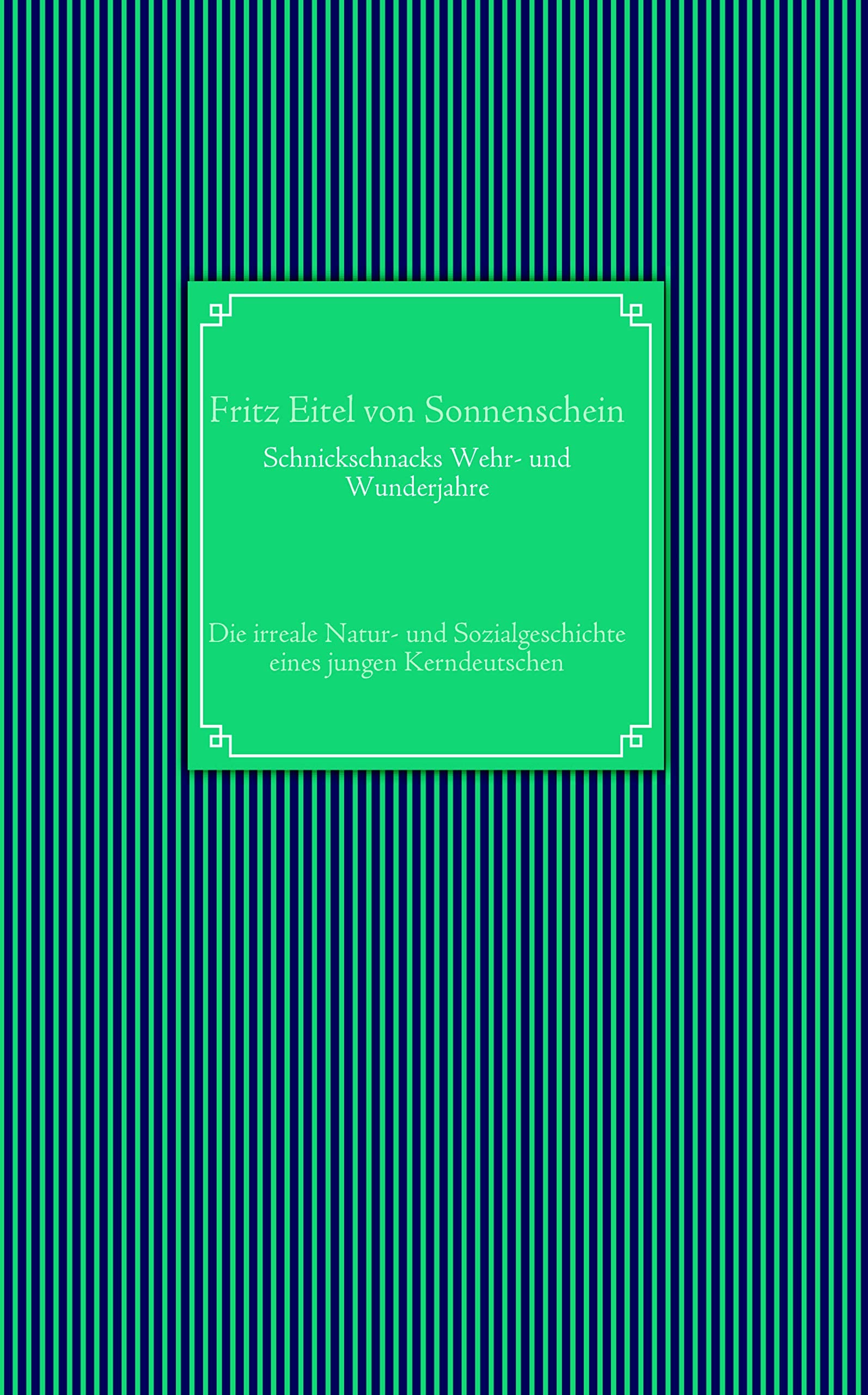 Schnickschnacks Wehr- und Wunderjahre: Die irreale Natur- und Sozialgeschichte eines jungen Kerndeutschen Contemporary literature
