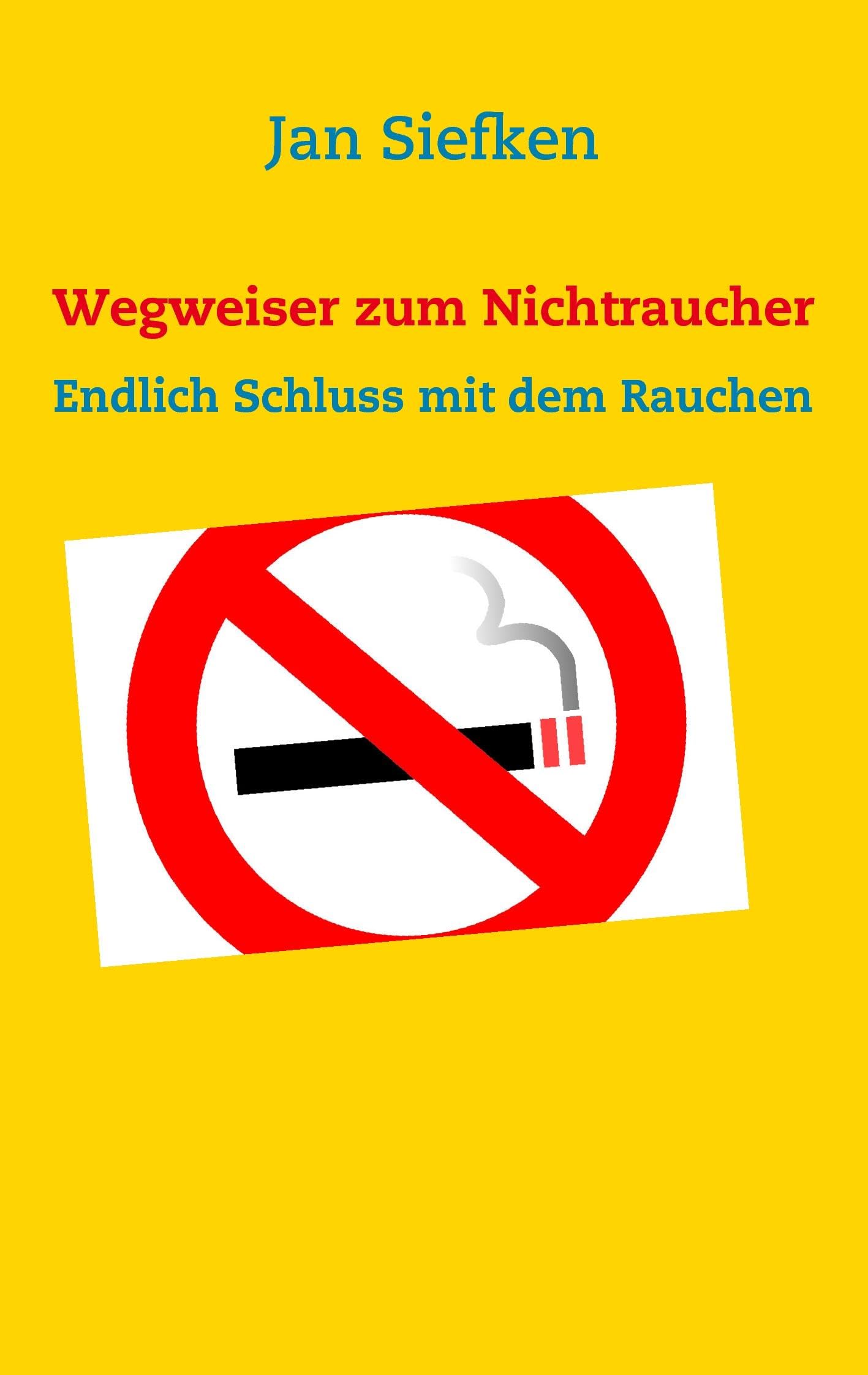 Wegweiser zum Nichtraucher: Endlich Schluss mit dem Rauchen Health, Nutrition & Fitness