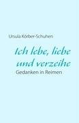 Ich Lebe, Liebe Und Verzeihe book