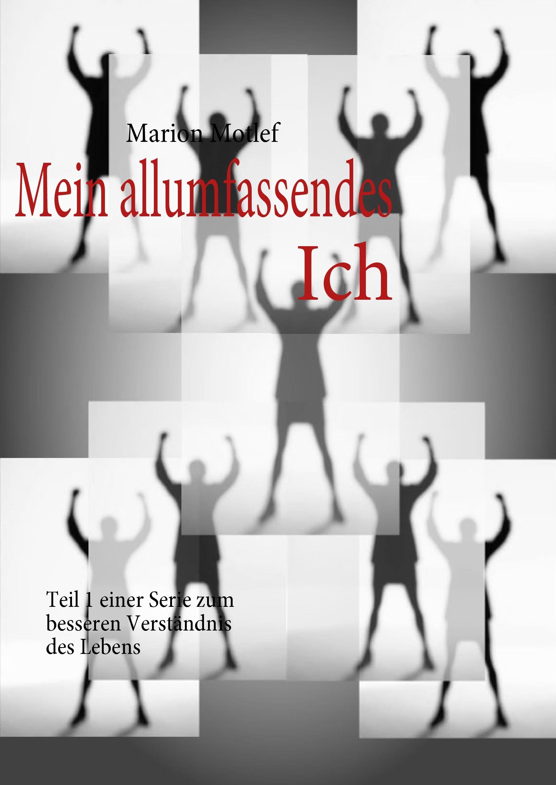 Mein allumfassendes Ich: Teil 1 einer Serie zum besseren Verständnis des Lebens Religion & Esotericism