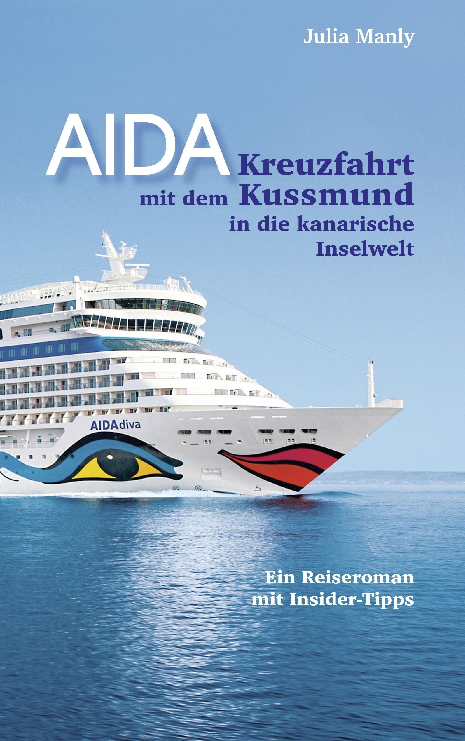 AIDA- Kreuzfahrt mit dem Kussmund in die kanarische Inselwelt: Ein Reiseroman mit Insidertipps Leisure, Home & Garden