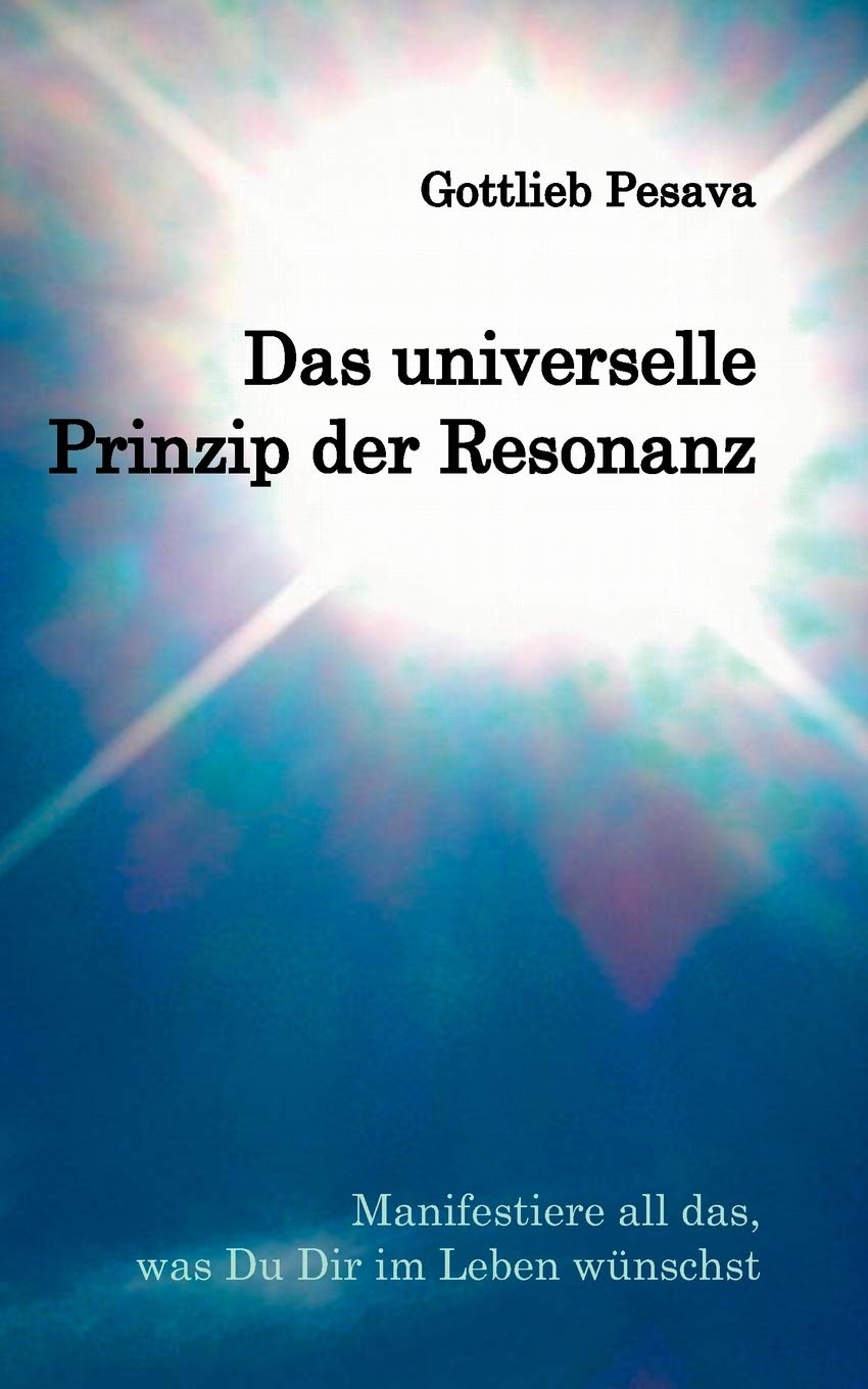 Das universelle Prinzip der Resonanz: Manifestiere all das, was Du Dir im Leben wünschst Religion & Esotericism