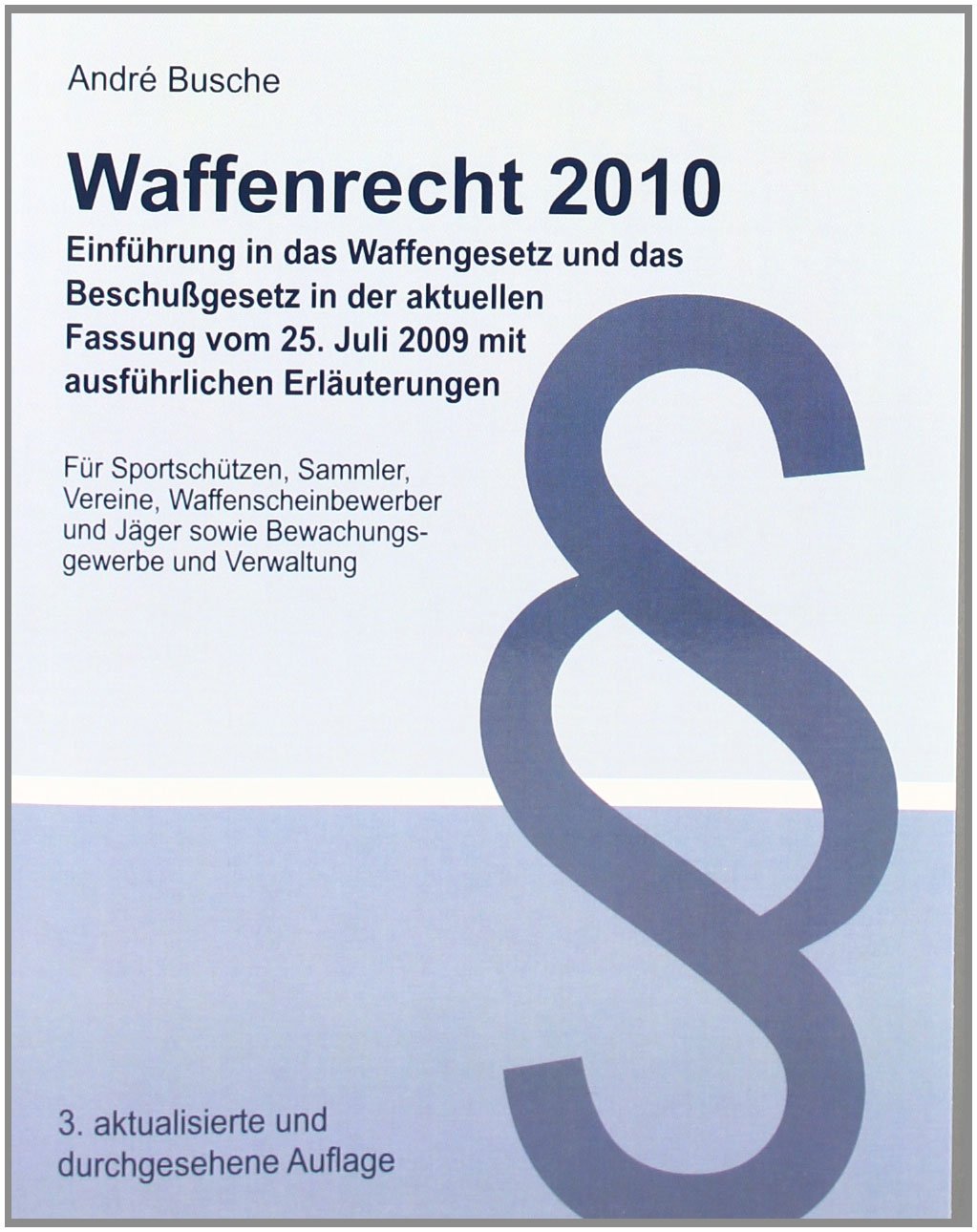 Waffenrecht 2009 - Einführung in das Waffengesetz und das Beschußgesetz in der aktuellen Fassung vom 1. April 2008 mit ausführlichen Erläuterungen Law