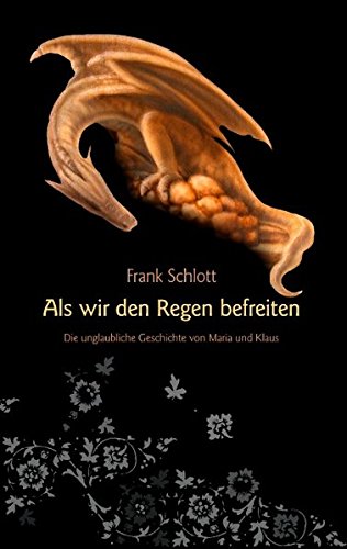 Als wir den Regen befreiten: Die unglaubliche Geschichte von Maria und Klaus Contemporary literature