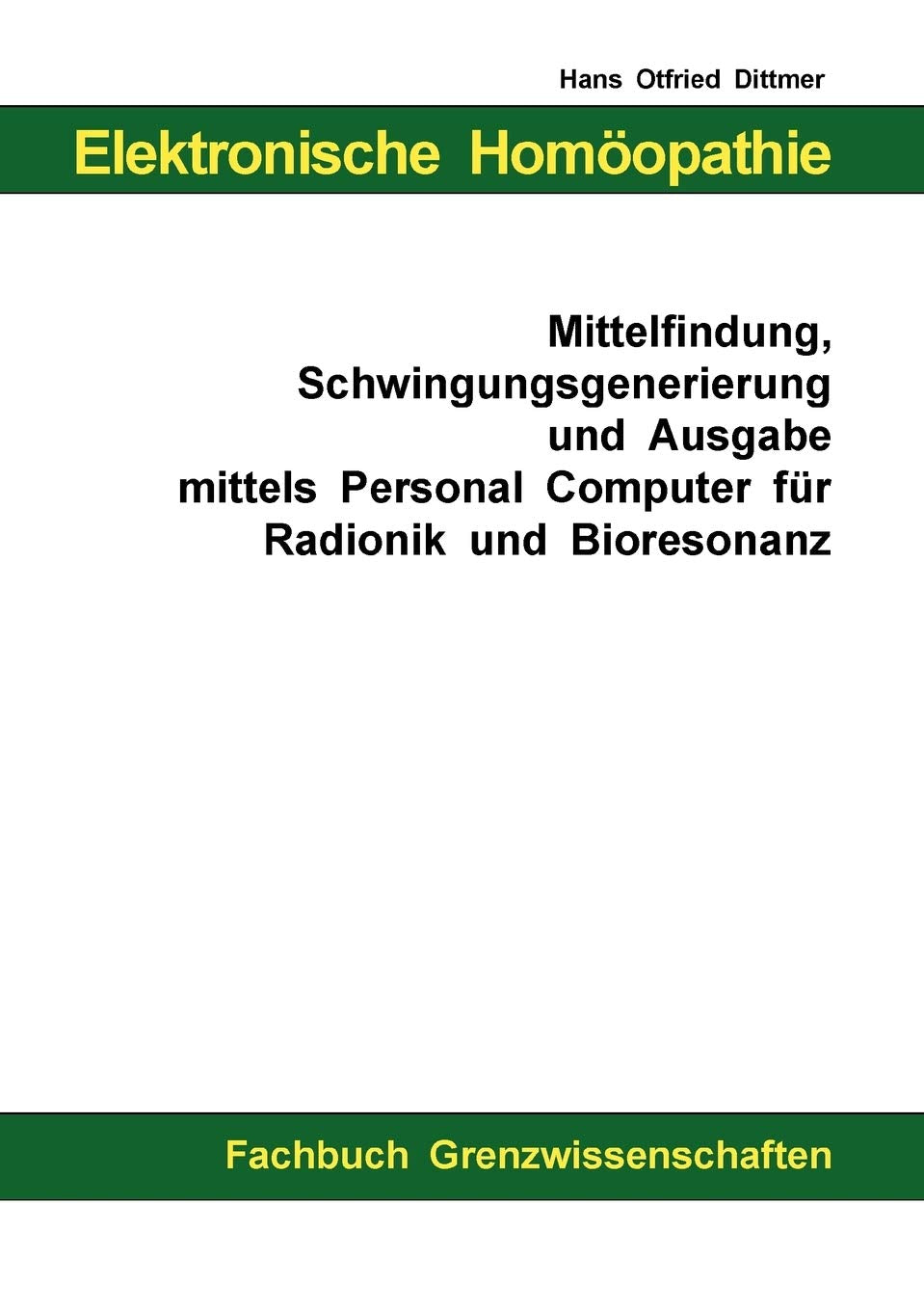 Elektronische Homöopathie - Mittelfindung, Schwingungsgenerierung und Ausgabe mittels Personal Computer für Bioresonanz und Radionik Medicine