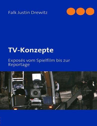 TV-Konzepte: Exposés vom Spielfilm bis zur Reportage Film, Art & Culture