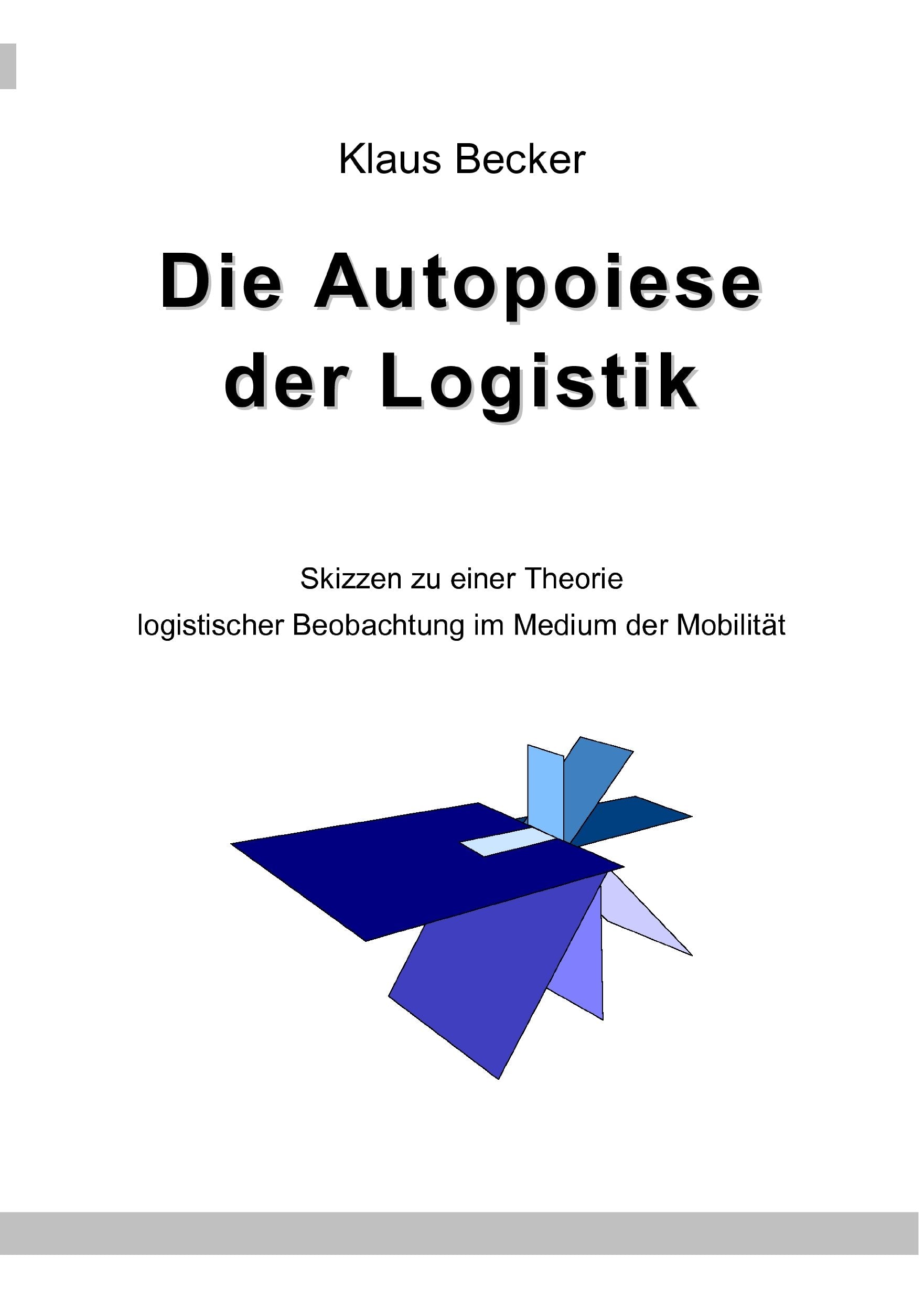 Die Autopoiese der Logistik: Skizzen zu einer Theorie logistischer Beobachtung im Medium der Mobilität book