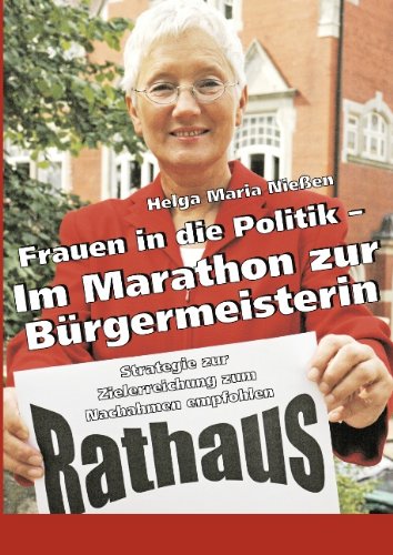 Frauen in die Politik - Im Marathon zur Bürgermeisterin: Strategie zur Zielerreichung zum Nachahmen empfohlen book