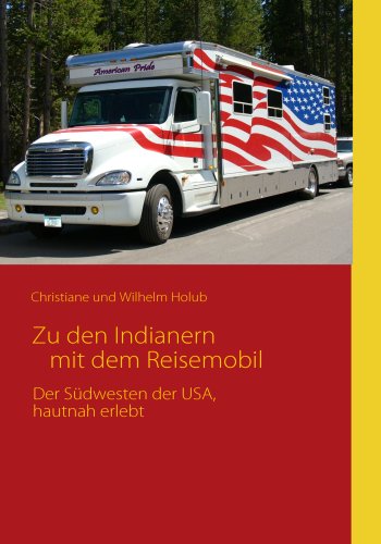 Zu den Indianern mit dem Reisemobil: Der Südwesten der USA, hautnah erlebt Leisure, Home & Garden