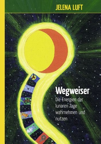 Wegweiser: Die Energien der lunaren Tage wahrnehmen und nutzen Lifestyle Books