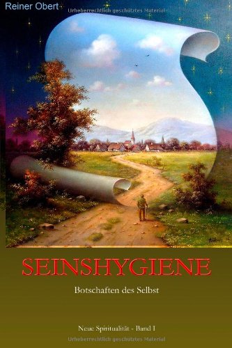 Seinshygiene: Botschaften des Selbst (Neue Spiritualität, Band 1) Contemporary literature