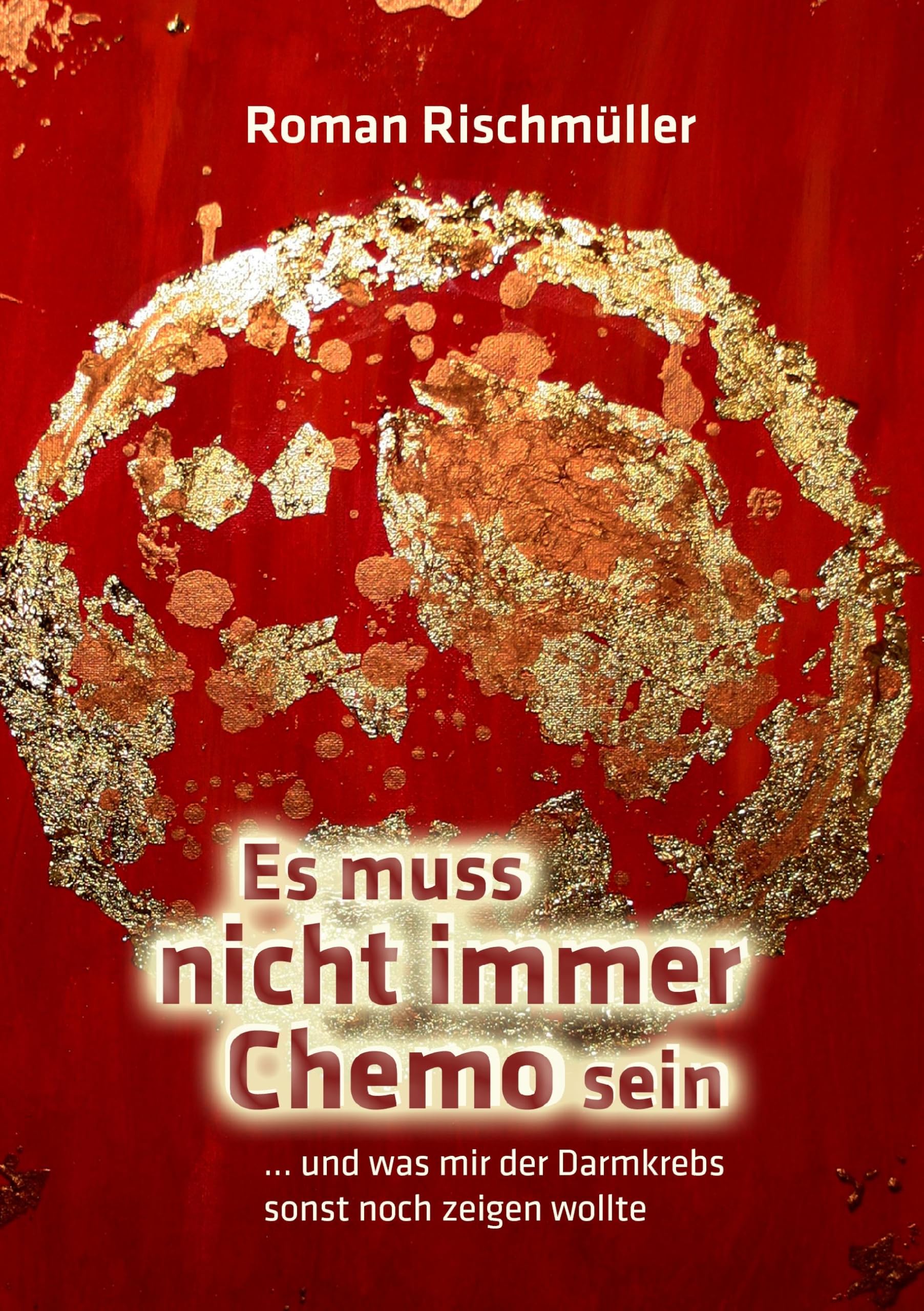 Es muss nicht immer Chemo sein: und was mir der Darmkrebs sonst noch zeigen wollte Contemporary literature