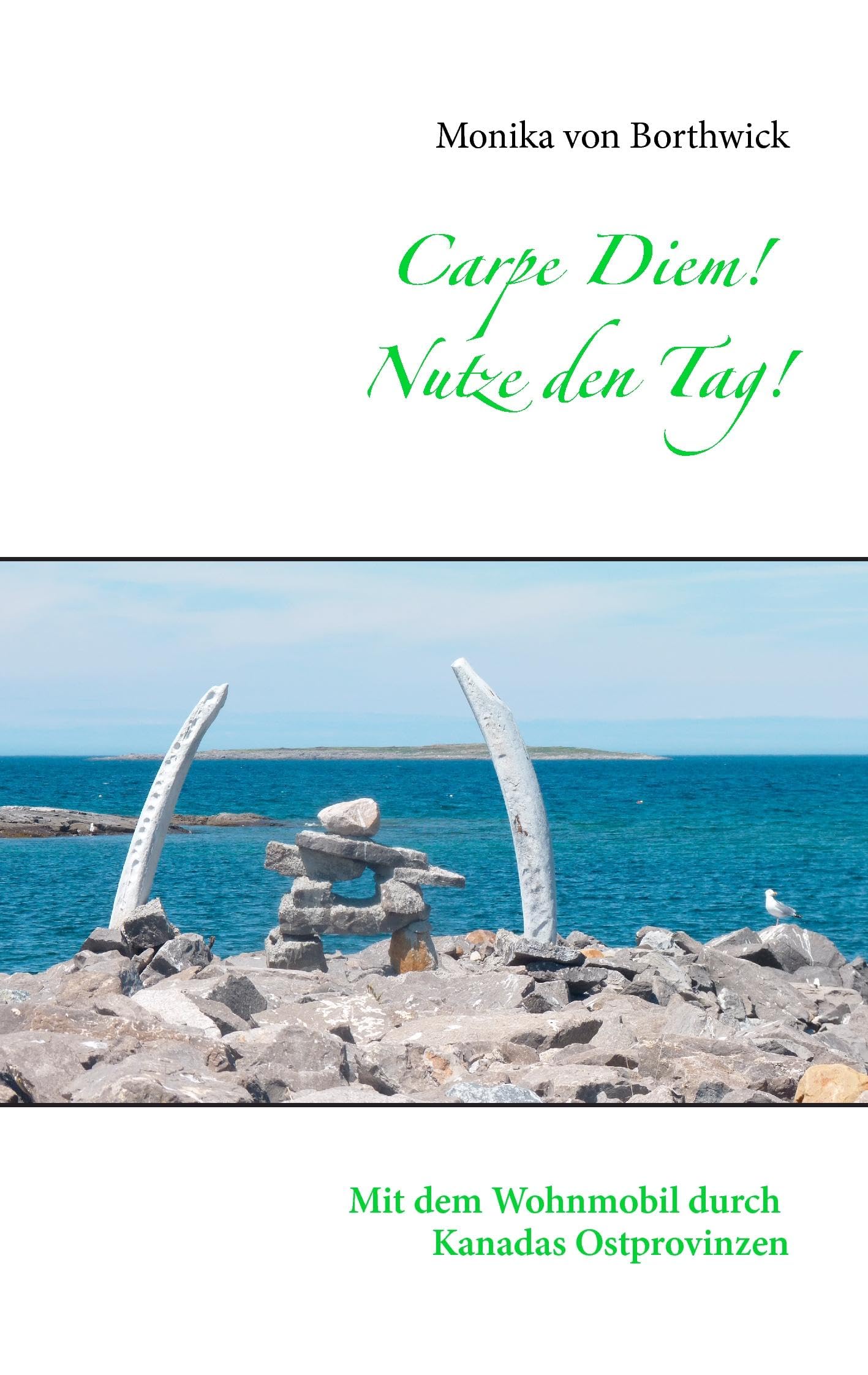 Carpe Diem! Nutze den Tag!: Mit dem Wohnmobil durch Kanadas Ostprovinzen Leisure, Home & Garden