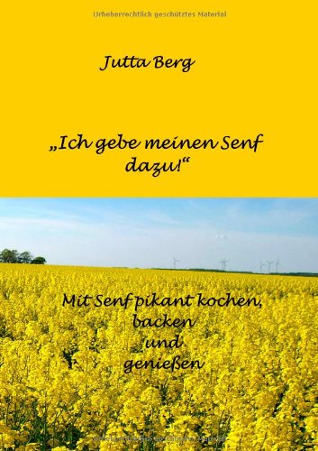 Ich gebe meinen Senf dazu: Mit Senf pikant kochen, backen und genießen book