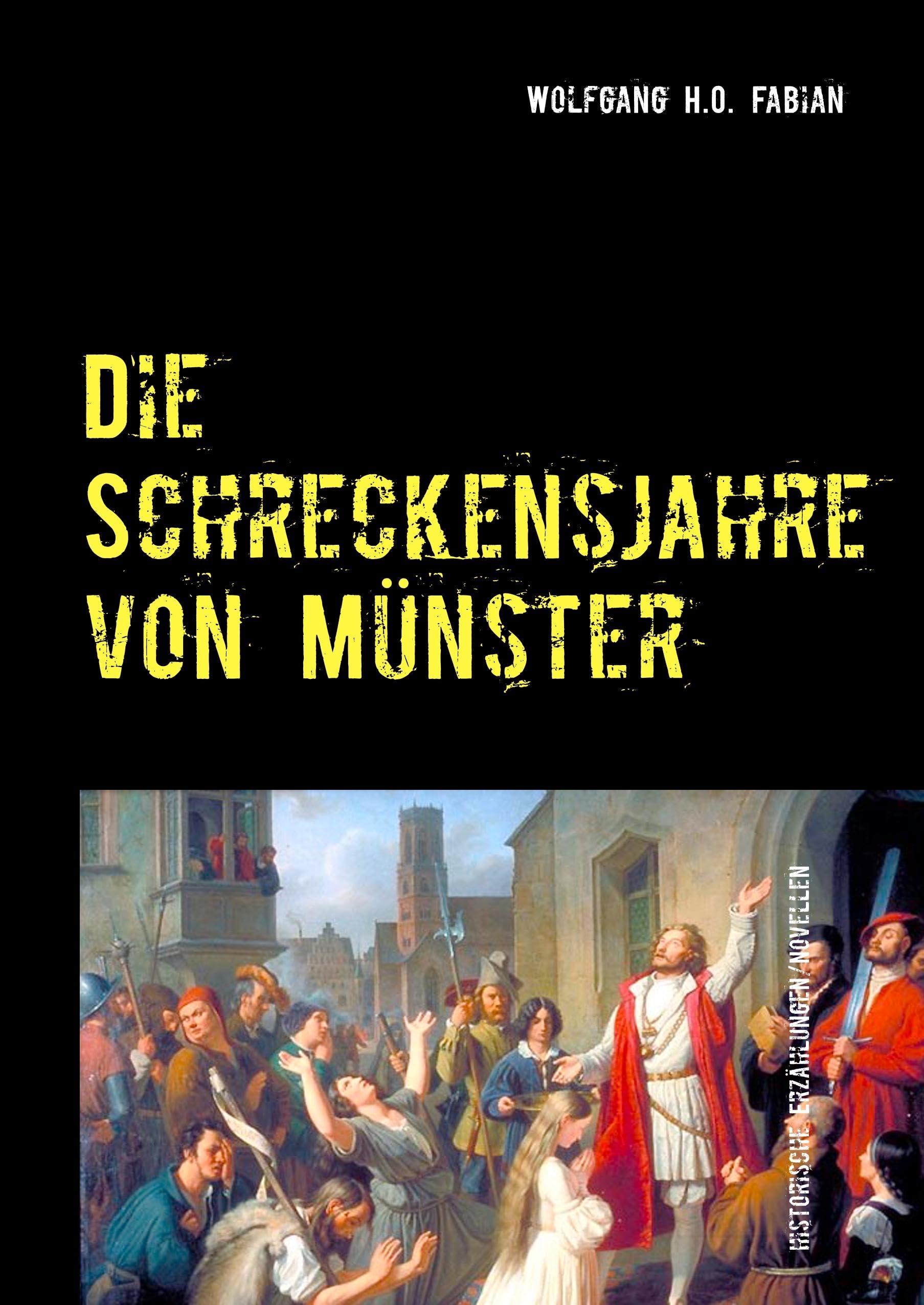 Die Schreckensjahre in Münster: O Erde voll Blut und Wunden Historical Fiction