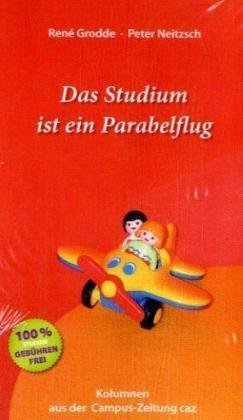 Das Studium ist ein Parabelflug: Kolumnen aus der Campus-Zeitung caz book
