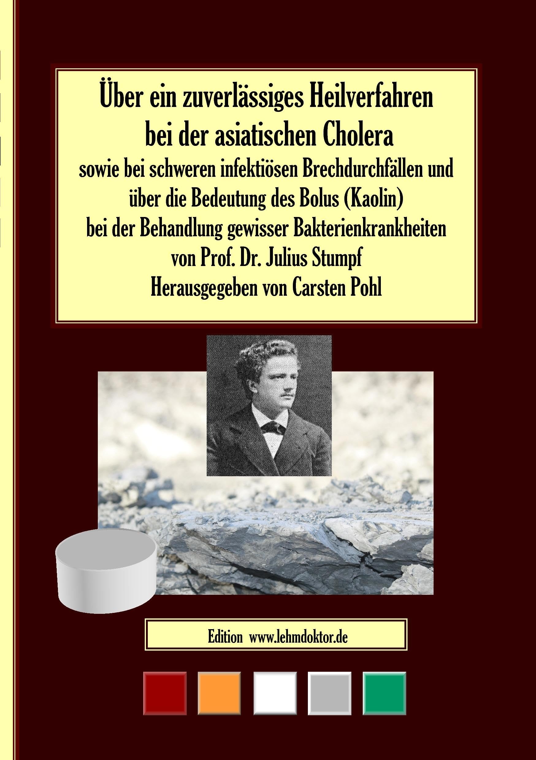 Über ein zuverlässiges Heilverfahren bei der asiatischen Cholera: sowie bei schweren infektiösen Brechdurchfällen und über die Bedeutung des Bolus (Kaolins) bei der Behandlung gewisser Krankheiten Medicine