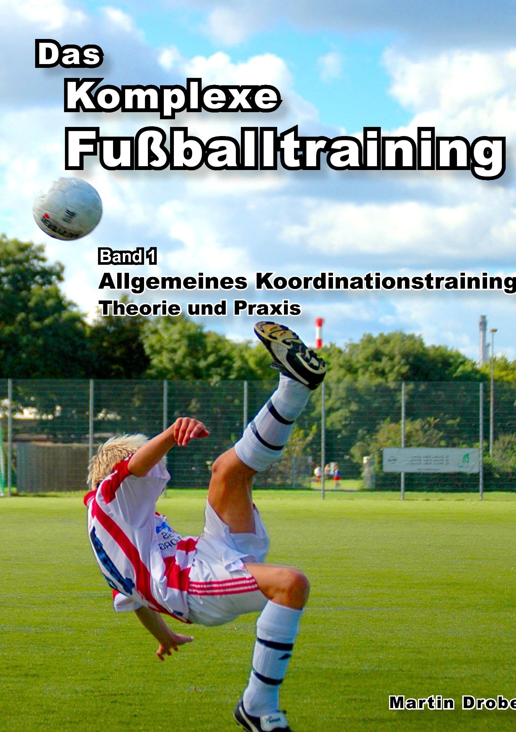 Das Komplexe Fußballtraining: Allgemeines Koordinationstraining - Theorie und Praxis Leisure & Fun