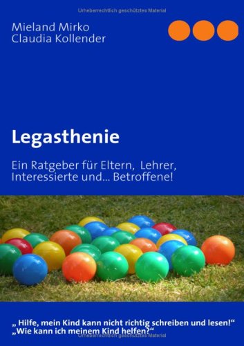 Legasthenie: Ein Ratgeber für Eltern, Lehrer, Interessierte und... Betroffene! Education & Training