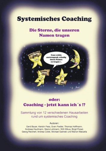 Systemisches Coaching - Die Sterne Die Unseren Namen Tragen (Oder: Coaching - Jetzt Kann Ich's!?) Reference Books
