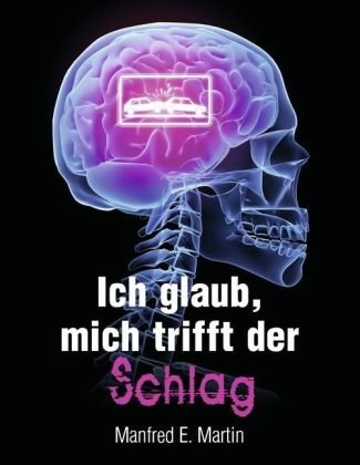 Ich glaub', mich trifft der Schlag: Die folgenschweren Auswirkungen meines Schlaganfalls Science