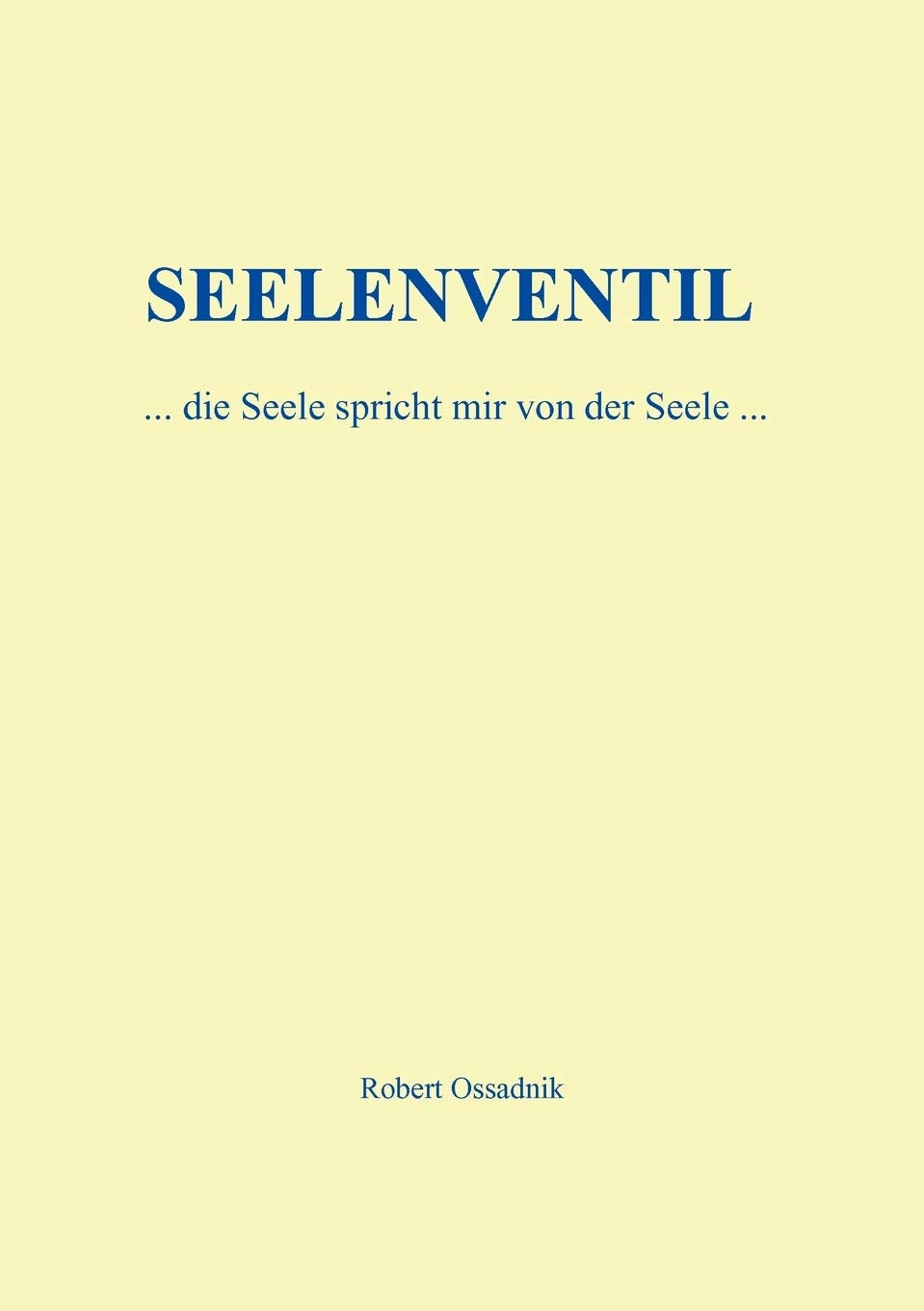 SEELENVENTIL: ...die Seele spricht mir aus der Seele.... Poetry