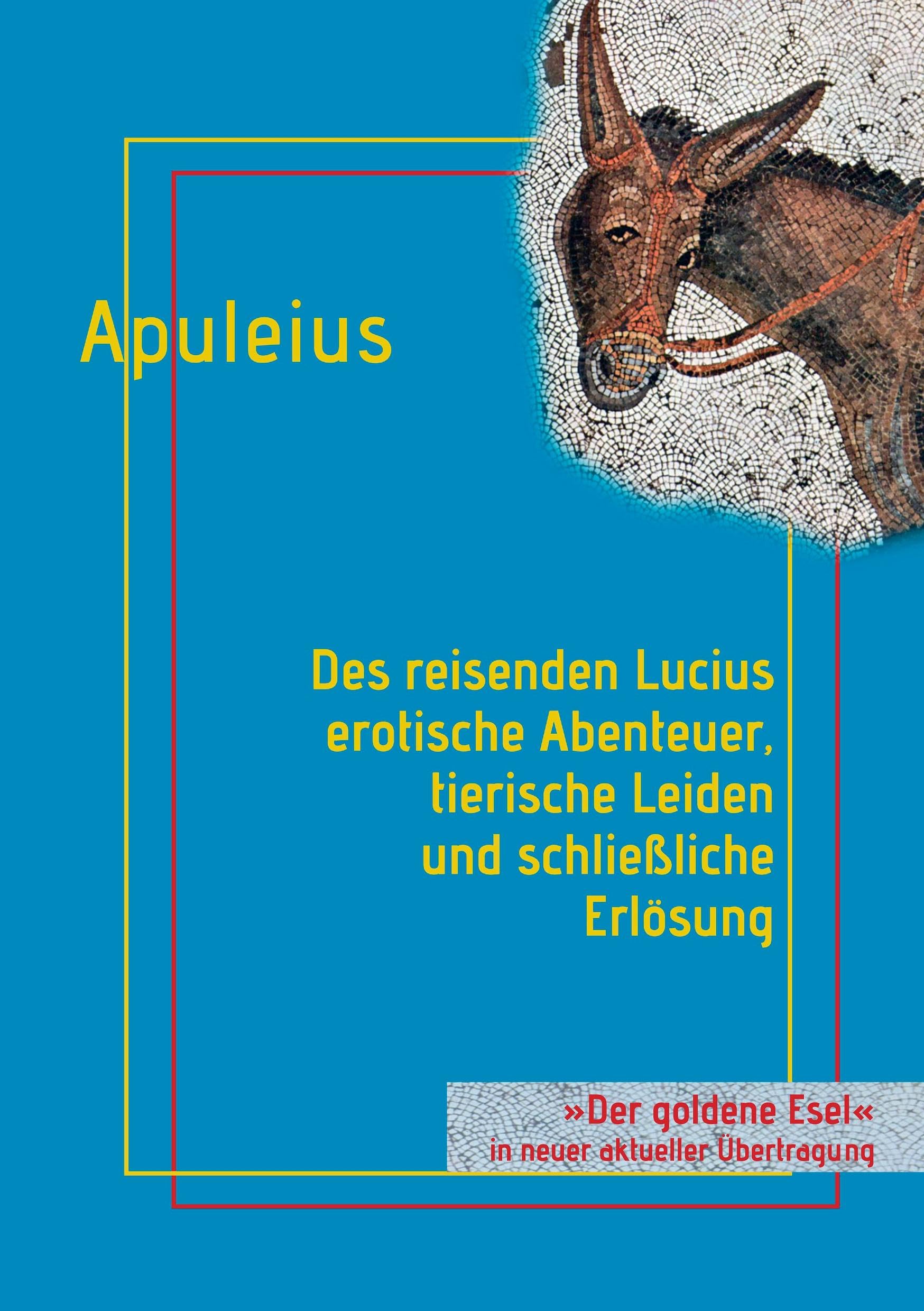 Des reisenden Lucius erotische Abenteuer, tierische Leiden und schließliche Erlösung: oder: Der goldene Esel Humour & Satire