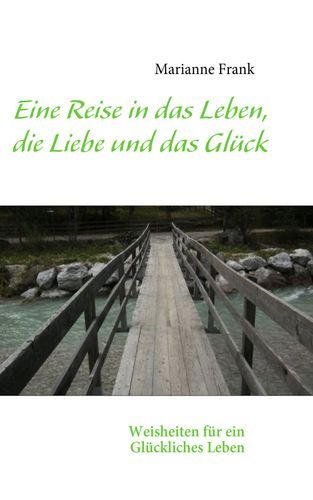 Eine Reise in das Leben, die Liebe und das Glück: Weisheiten für ein Glückliches Leben Contemporary literature