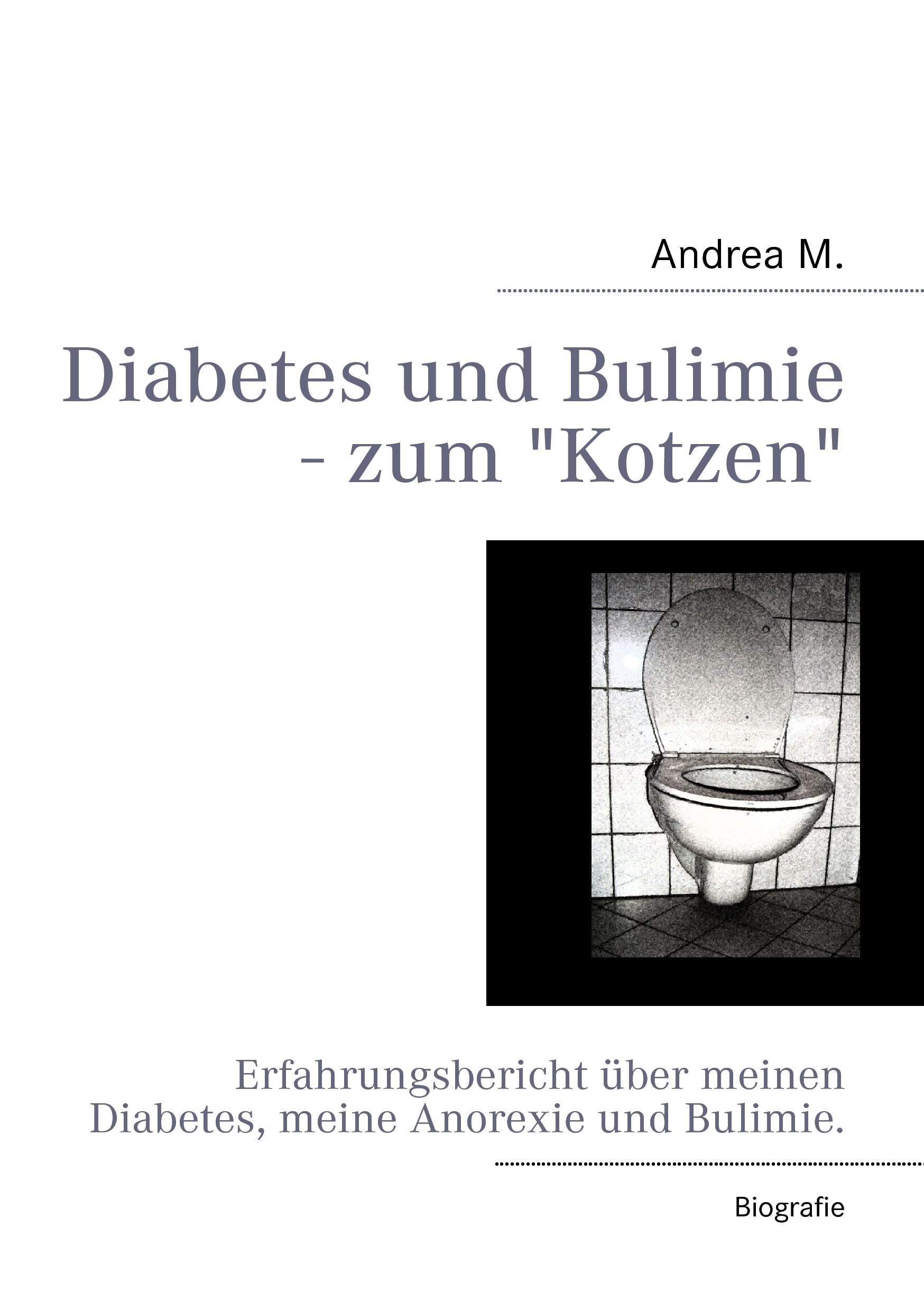 Diabetes und Bulimie - zum Kotzen: Erfahrungsbericht über meinen Diabetes, meine Anorexie und Bulimie. Personalities Books