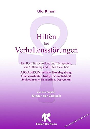 Hilfen bei Verhaltensstörungen: Ein Buch für Betroffene und Therapeuten, das Aufklärung und Hilfe bietet bei: ADS/ADHS, Pyrrolurie, Hochbegabung, ... und das Projekt: Kinder der Zukunft Medicine