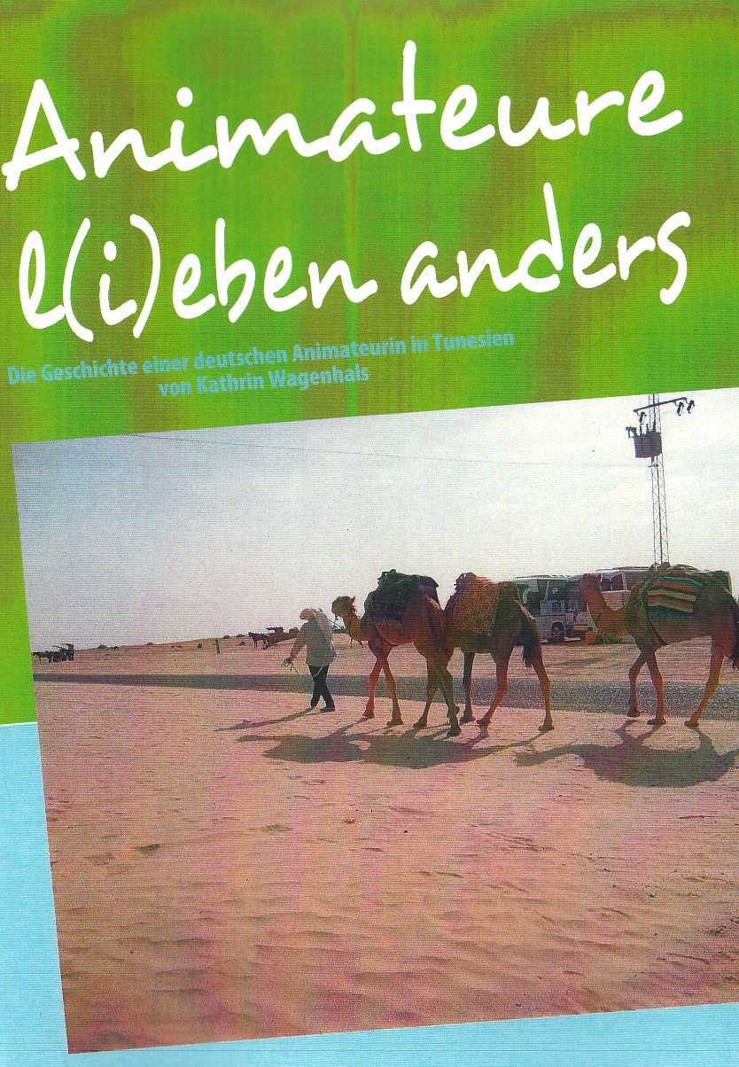 Animateure L(i)Eben Anders: Die Geschichte einer deutschen Animateurin in Tunesien Leisure, Home & Garden
