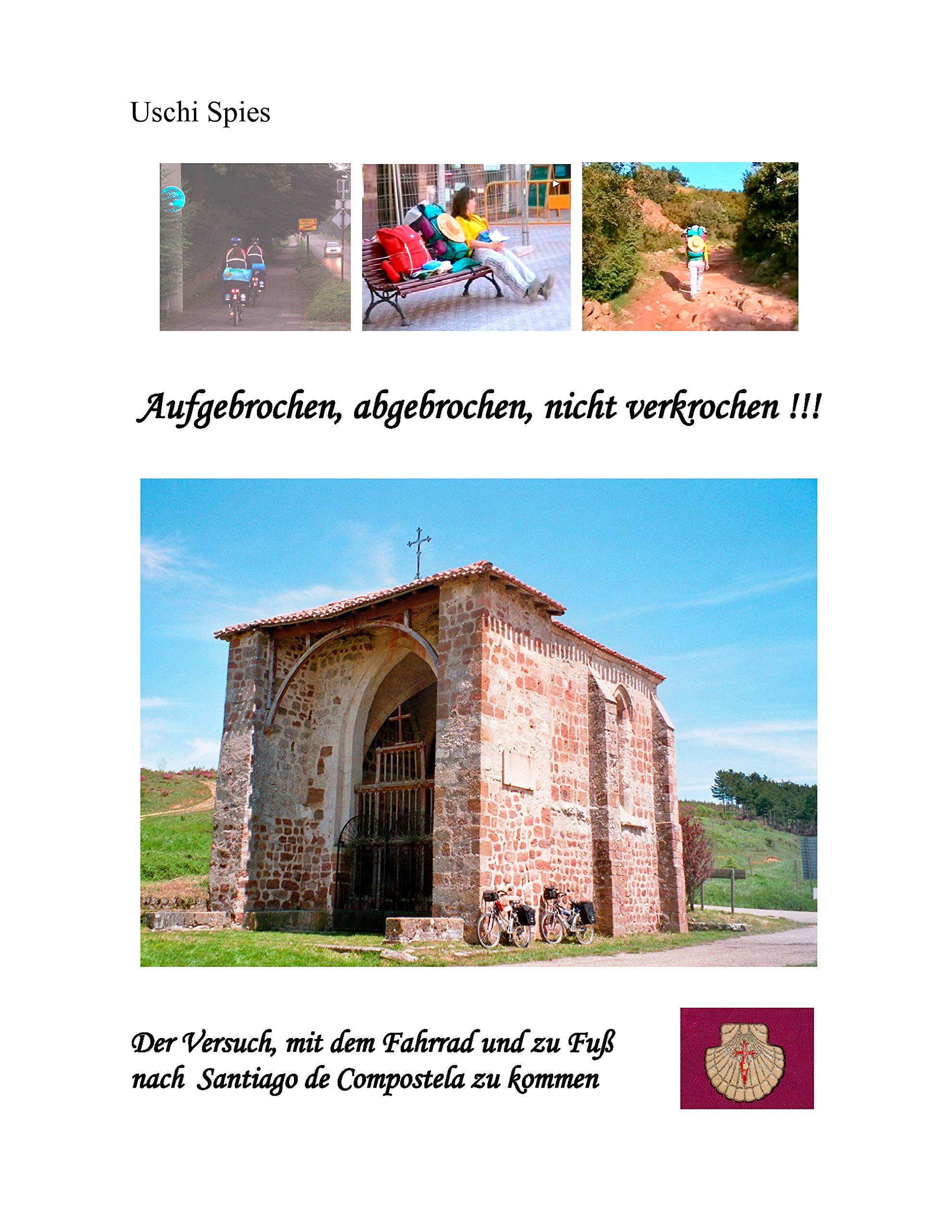 Aufgebrochen, abgebrochen, nicht verkrochen!!!: Der Versuch, mit dem Fahrrad und zu Fuß nach Santiago de Compostela zu kommen Leisure, Home & Garden