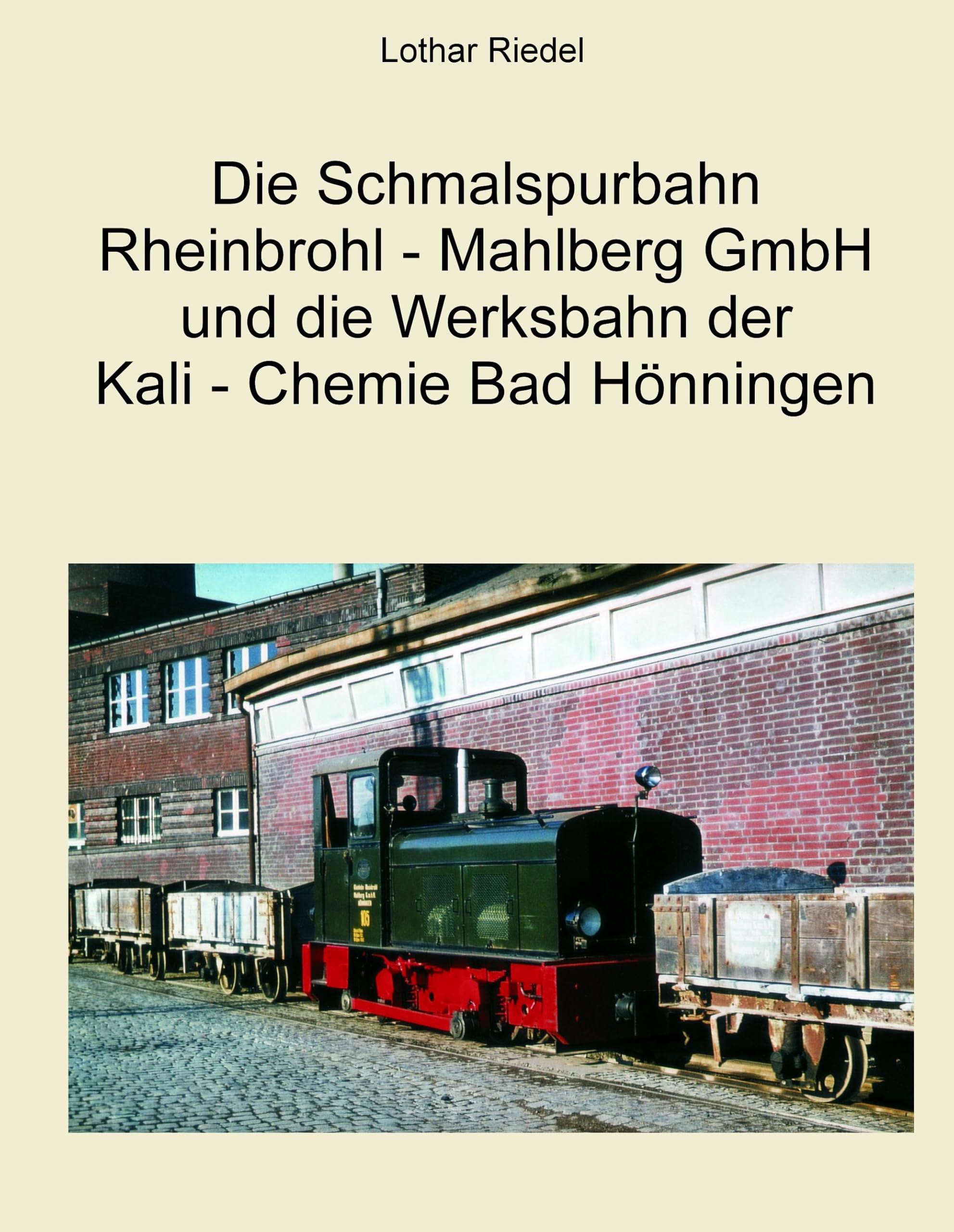 Die Schmalspurbahn Rheinbrohl - Mahlberg GmbH und die Werkbahn der Kali - Chemie Bad Hönningen Media & Communication
