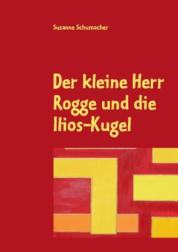 Der Kleine Herr Rogge Und Die Ilios-Kugel Novels & Short Stories